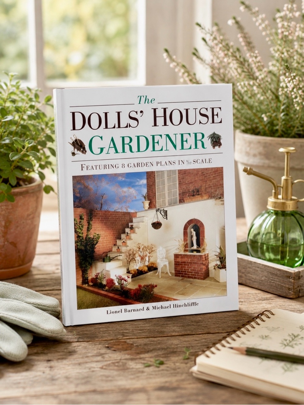 The Dolls' House Gardener: Featuring 8 Garden Plans in 1/12 Scale